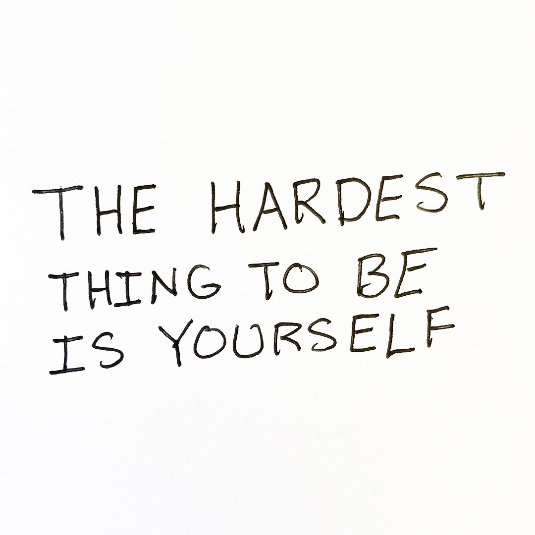 The-Hardest-Thing-To-Be-Is-Yourself