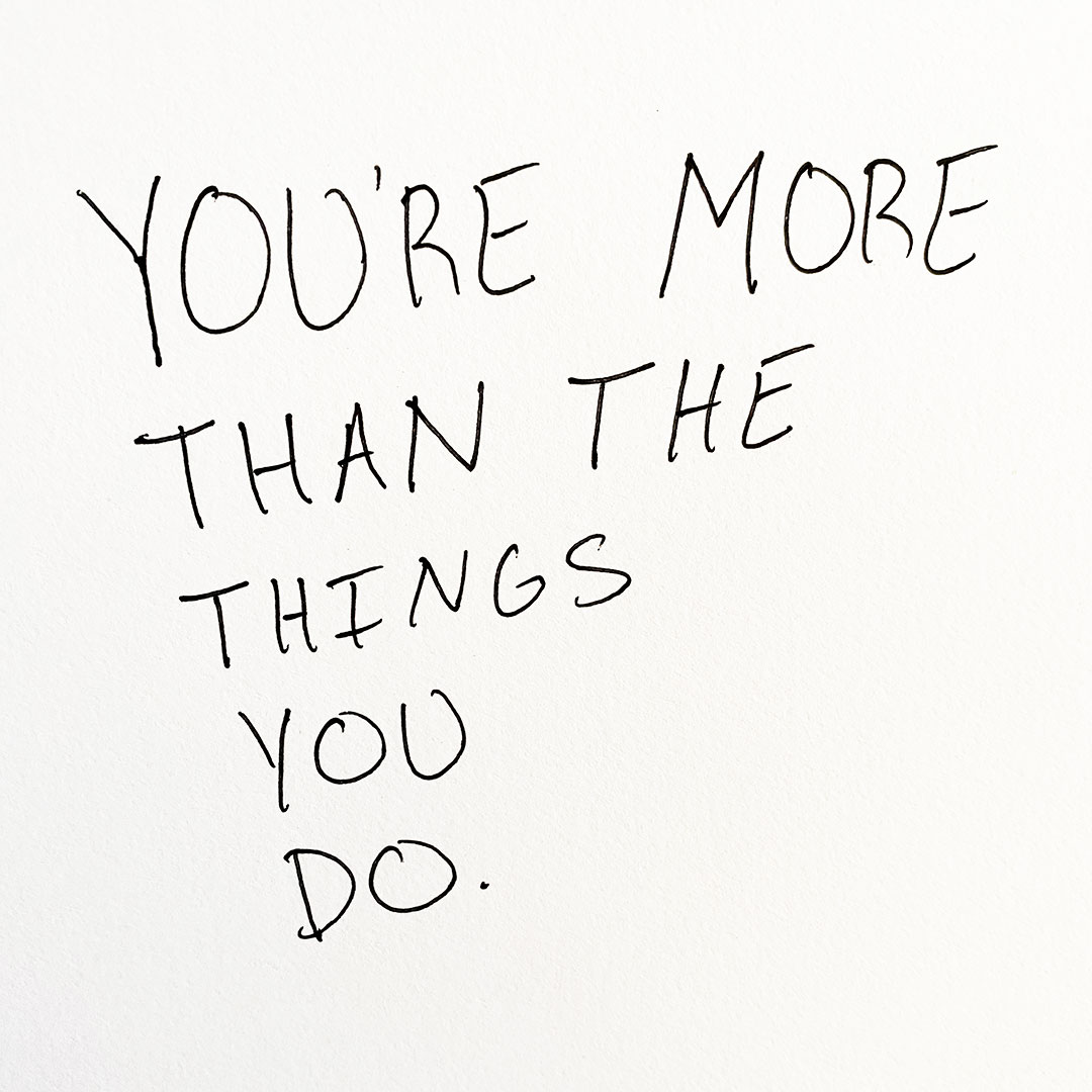 You're-More-Than-The-Things-You-Do